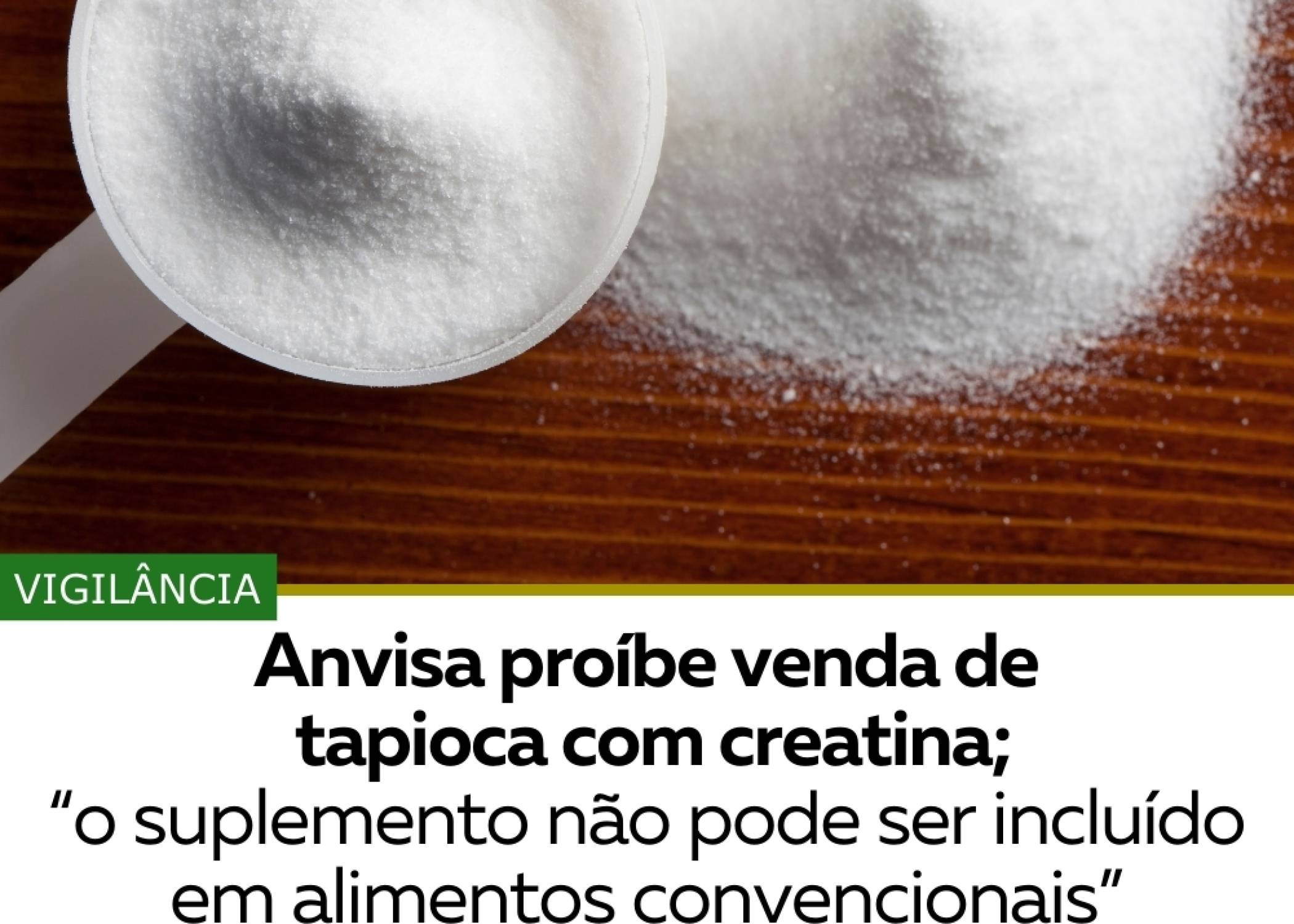 ANVISA PROÍBE VENDA DE TAPIOCA COM CREATINA