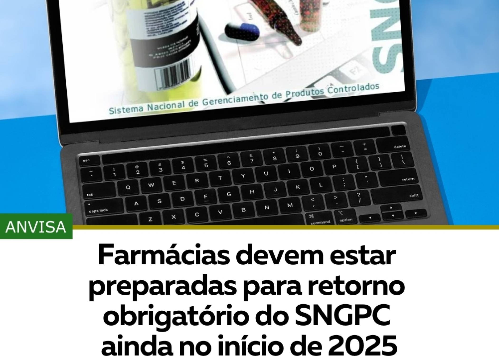 FARMÁCIAS DEVEM ESTAR PREPARADAS PARA RETORNO OBRIGATÓRIO DO SNGPC AINDA NO INICIO DE 2025