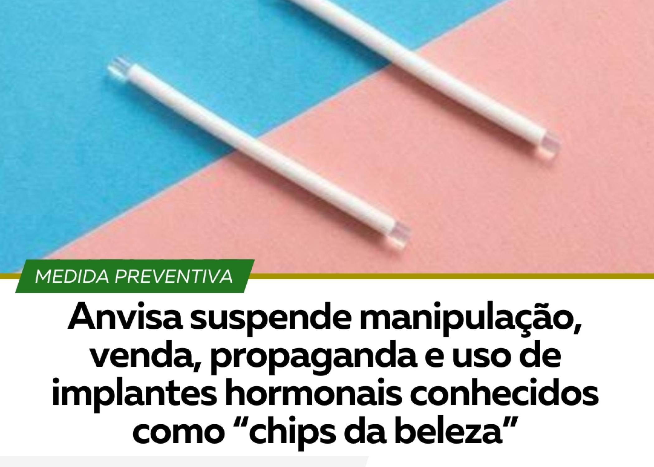 ANVISA SUSPENDE MANIPULAÇÃO, VENDA, PROPAGANDA E USO DE IMPLANTES HORMONAIS CONHECIDOS COMO 